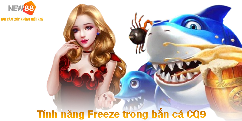 Trải Nghiệm Bắn Cá CQ9 - Chinh Phục Đại Dương Đầy Mê Hoặc 3 Tính năng Freeze trong bắn cá CQ9