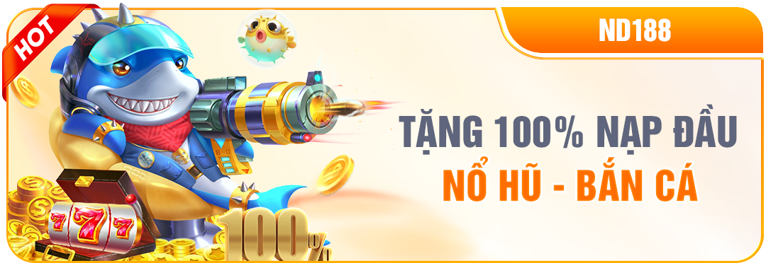 NEW88 THƯỞNG 100% NẠP ĐẦU NỔ HŨ BẮN CÁ